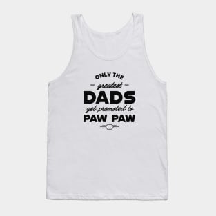 New Paw Paw - Only the greatest dads get promoted to pawpaw Tank Top